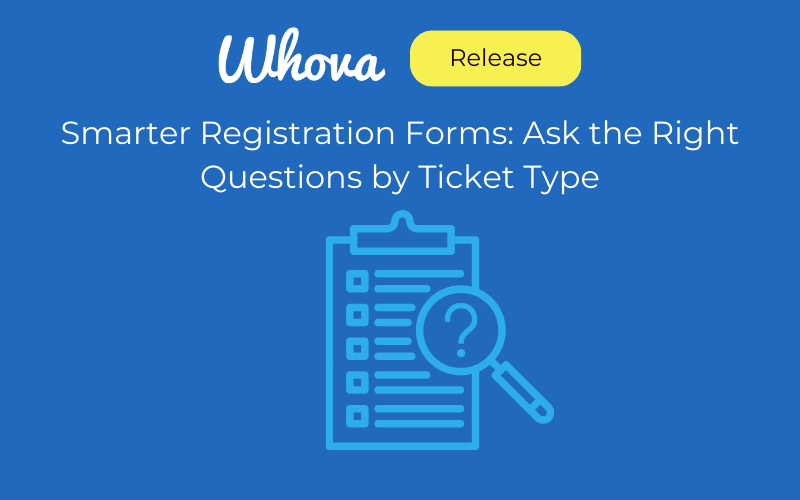 Smarter Registration Forms: Ask the Right Questions by Ticket Type