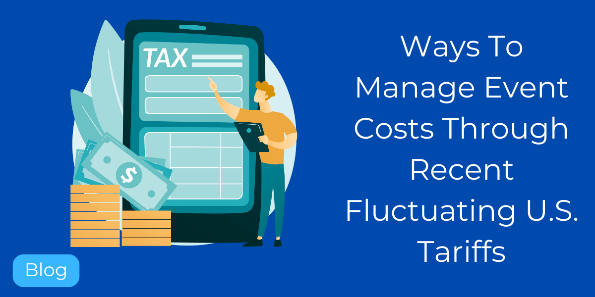 Ways To Manage Event Costs Through Recent Fluctuating U.S. Tariffs