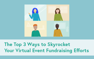 The Top 3 Ways to Skyrocket Your Virtual Event Fundraising Efforts